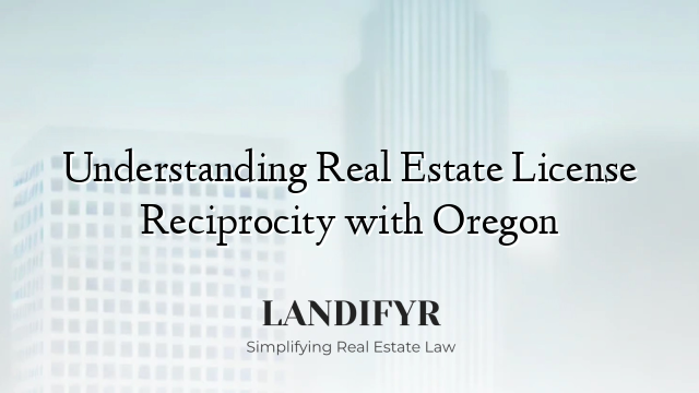 Understanding Real Estate License Reciprocity with Oregon
