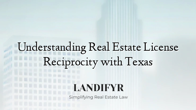 Understanding Real Estate License Reciprocity with Texas