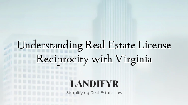 Understanding Real Estate License Reciprocity with Virginia
