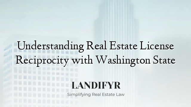 Understanding Real Estate License Reciprocity with Washington State