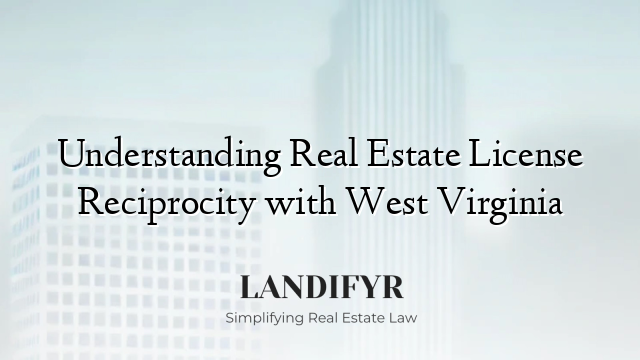 Understanding Real Estate License Reciprocity with West Virginia