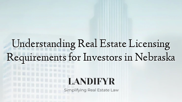 Understanding Real Estate Licensing Requirements for Investors in Nebraska