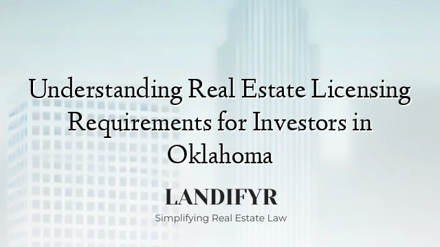 Understanding Real Estate Licensing Requirements for Investors in Oklahoma
