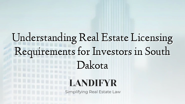 Understanding Real Estate Licensing Requirements for Investors in South Dakota