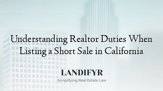 Understanding Realtor Duties When Listing a Short Sale in California