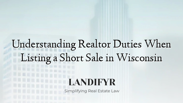 Understanding Realtor Duties When Listing a Short Sale in Wisconsin