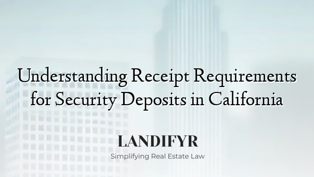 Understanding Receipt Requirements for Security Deposits in California