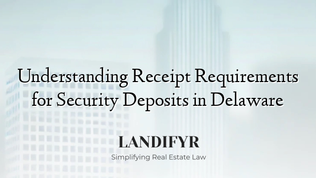 Understanding Receipt Requirements for Security Deposits in Delaware