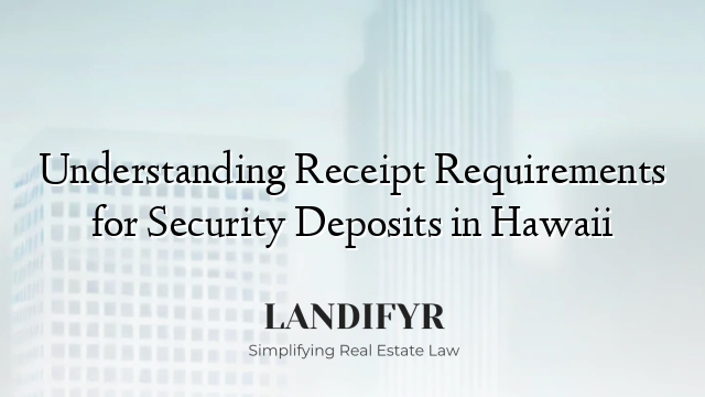 Understanding Receipt Requirements for Security Deposits in Hawaii