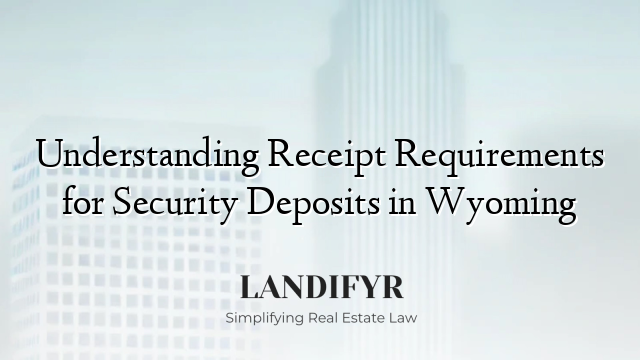 Understanding Receipt Requirements for Security Deposits in Wyoming