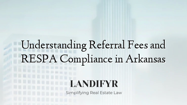 Understanding Referral Fees and RESPA Compliance in Arkansas