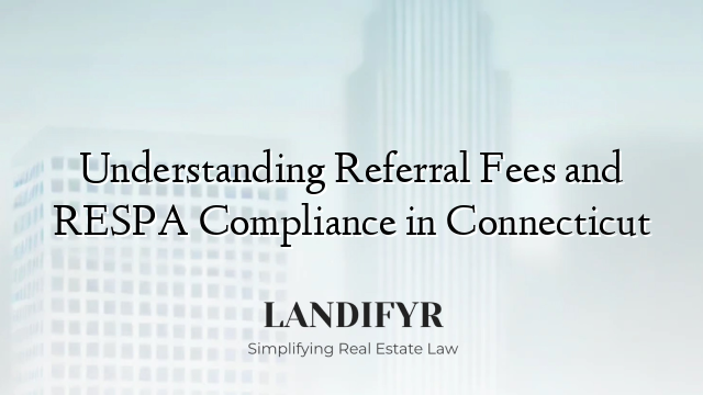 Understanding Referral Fees and RESPA Compliance in Connecticut