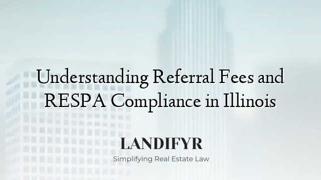 Understanding Referral Fees and RESPA Compliance in Illinois