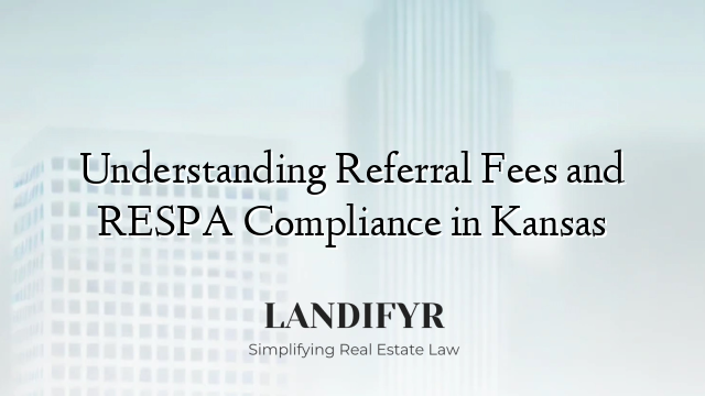 Understanding Referral Fees and RESPA Compliance in Kansas