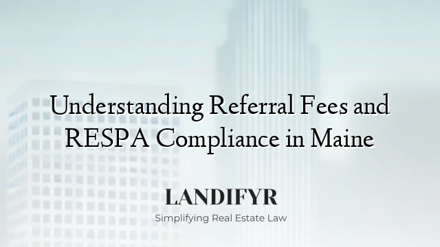Understanding Referral Fees and RESPA Compliance in Maine