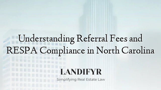 Understanding Referral Fees and RESPA Compliance in North Carolina