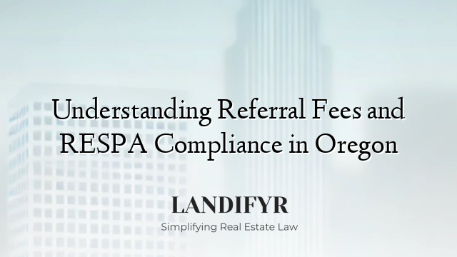 Understanding Referral Fees and RESPA Compliance in Oregon