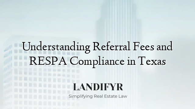 Understanding Referral Fees and RESPA Compliance in Texas