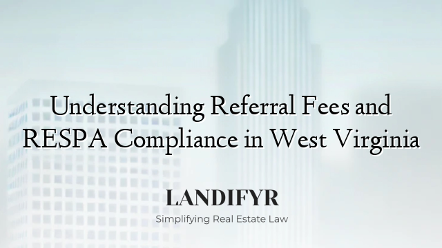 Understanding Referral Fees and RESPA Compliance in West Virginia