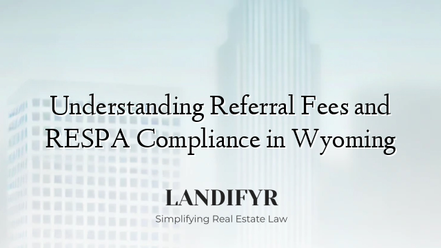 Understanding Referral Fees and RESPA Compliance in Wyoming