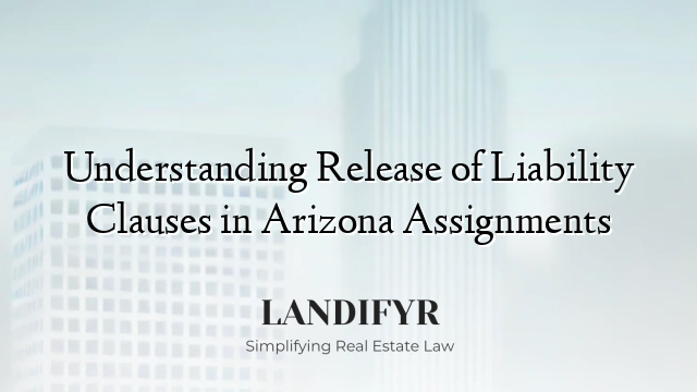 Understanding Release of Liability Clauses in Arizona Assignments