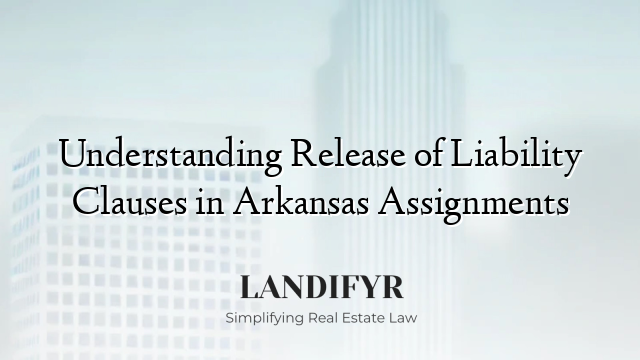 Understanding Release of Liability Clauses in Arkansas Assignments