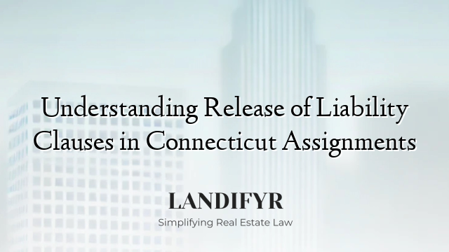 Understanding Release of Liability Clauses in Connecticut Assignments