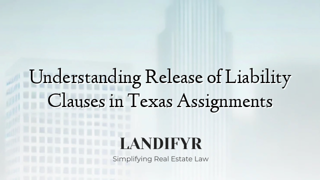 Understanding Release of Liability Clauses in Texas Assignments