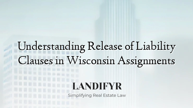 Understanding Release of Liability Clauses in Wisconsin Assignments