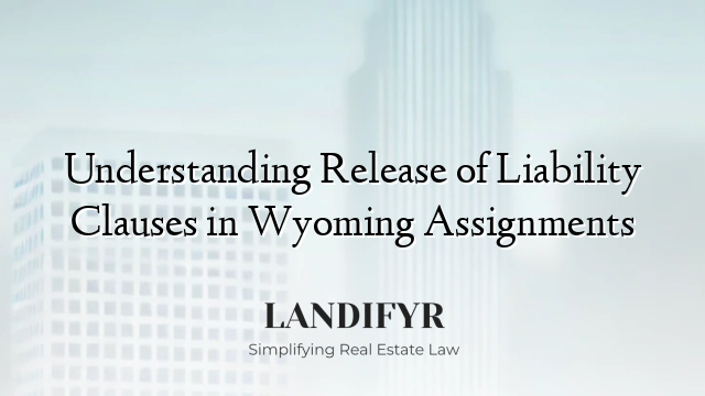 Understanding Release of Liability Clauses in Wyoming Assignments