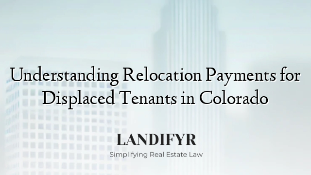 Understanding Relocation Payments for Displaced Tenants in Colorado