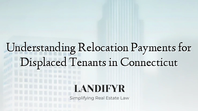 Understanding Relocation Payments for Displaced Tenants in Connecticut