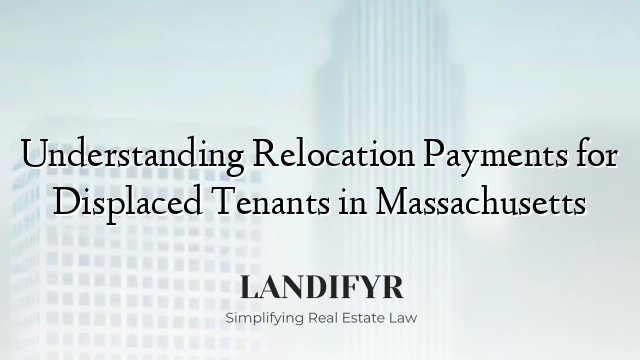Understanding Relocation Payments for Displaced Tenants in Massachusetts