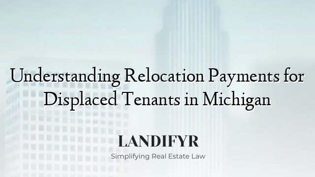 Understanding Relocation Payments for Displaced Tenants in Michigan
