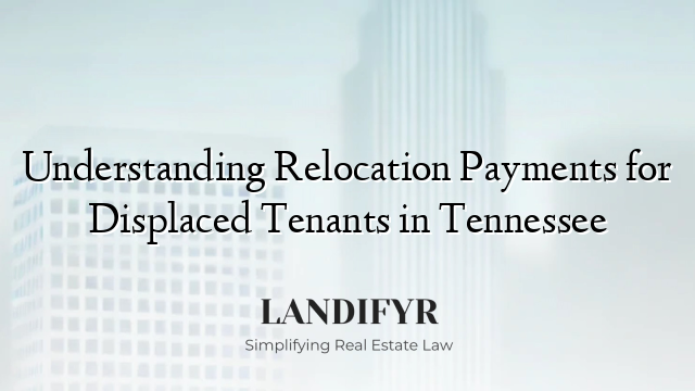 Understanding Relocation Payments for Displaced Tenants in Tennessee