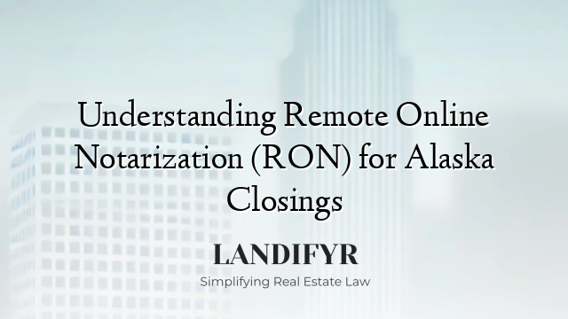 Understanding Remote Online Notarization (RON) for Alaska Closings