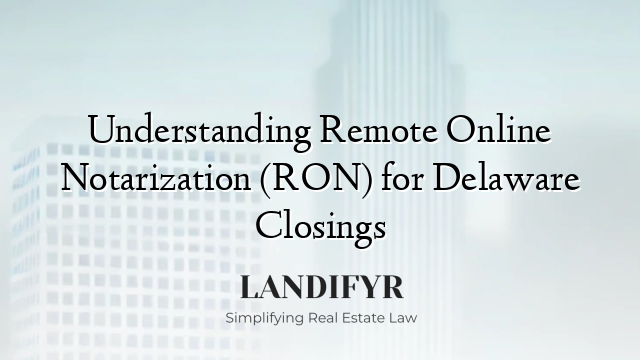 Understanding Remote Online Notarization (RON) for Delaware Closings