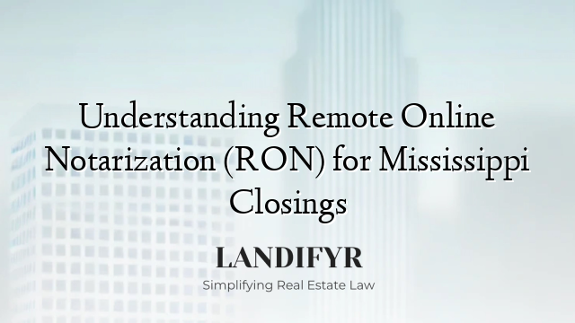 Understanding Remote Online Notarization (RON) for Mississippi Closings