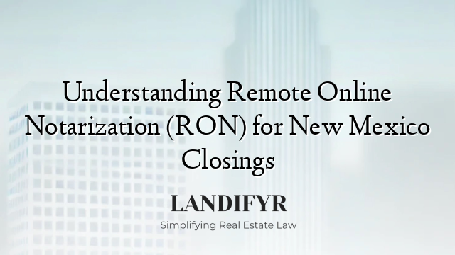 Understanding Remote Online Notarization (RON) for New Mexico Closings