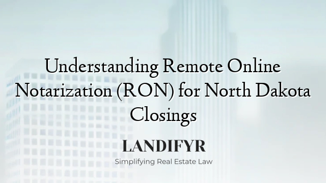 Understanding Remote Online Notarization (RON) for North Dakota Closings