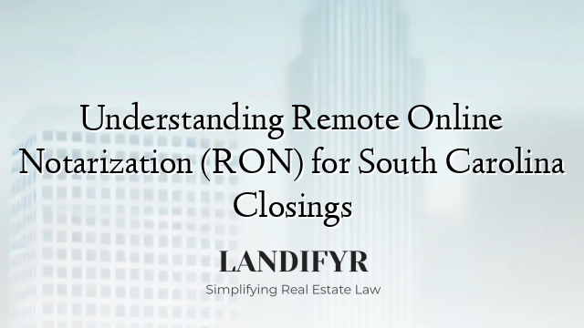 Understanding Remote Online Notarization (RON) for South Carolina Closings