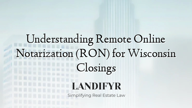 Understanding Remote Online Notarization (RON) for Wisconsin Closings