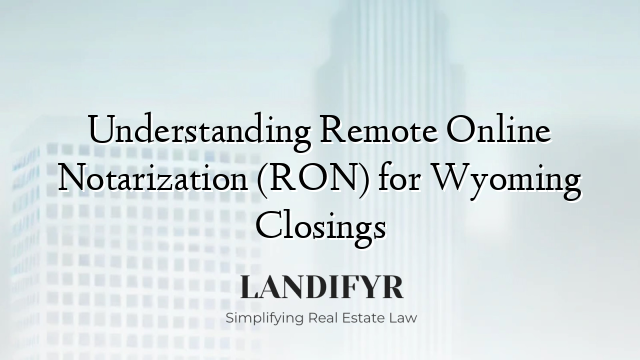 Understanding Remote Online Notarization (RON) for Wyoming Closings