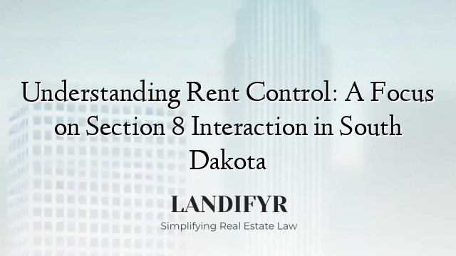 Understanding Rent Control: A Focus on Section 8 Interaction in South Dakota