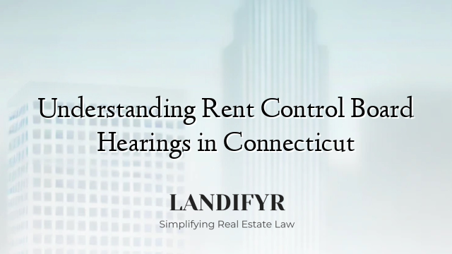 Understanding Rent Control Board Hearings in Connecticut