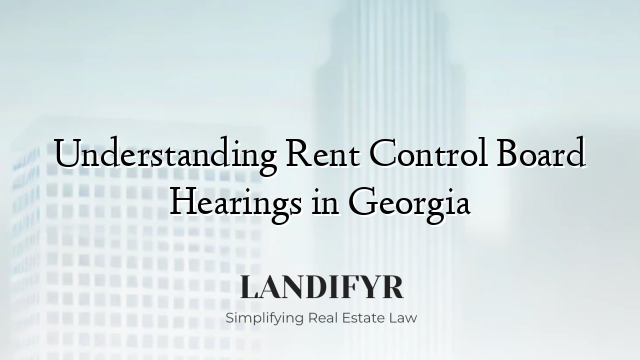Understanding Rent Control Board Hearings in Georgia