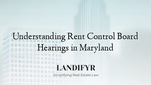 Understanding Rent Control Board Hearings in Maryland
