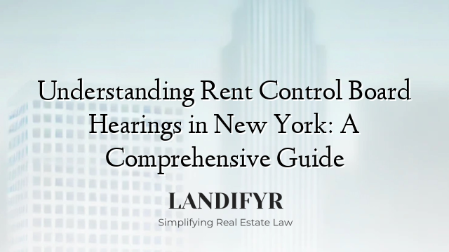 Understanding Rent Control Board Hearings in New York: A Comprehensive Guide