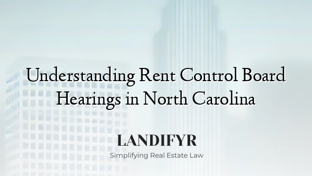 Understanding Rent Control Board Hearings in North Carolina