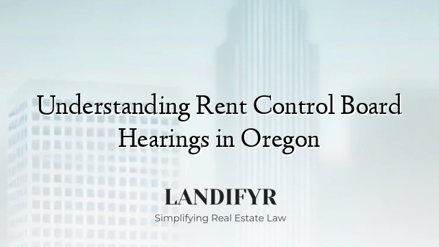 Understanding Rent Control Board Hearings in Oregon